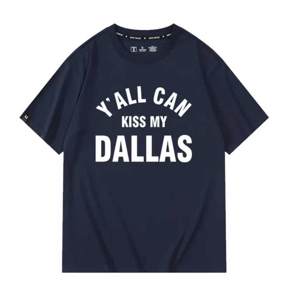 “Y’all Can Kiss My Dallas” Unisex 100% Cotton T-Shirt